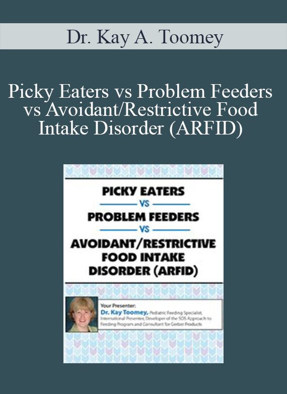 Dr. Kay A. Toomey - Picky Eaters vs Problem Feeders vs Avoidant Restrictive Food Intake Disorder (ARFID)