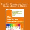 Gary G. F. Yorke - Play, Play Therapy, and Games Engage Children in Therapy