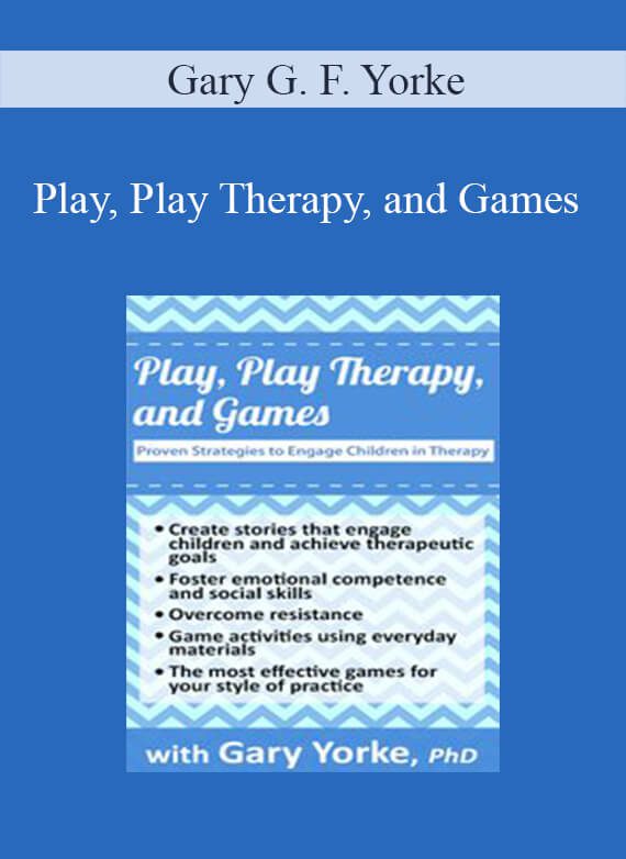 Gary G. F. Yorke - Play, Play Therapy, and Games