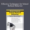 George Haarman - Effective Techniques for School Refusal Behavior Real Help for Children & Adolescents Who Can't or Won't Go to School