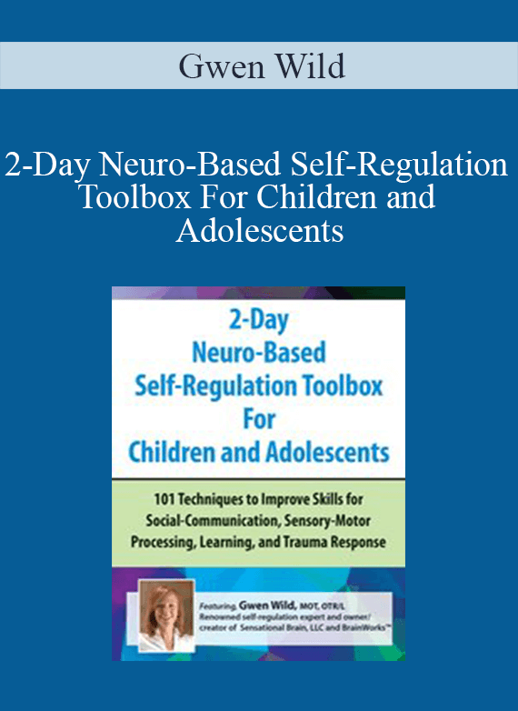 Gwen Wild - 2-Day Neuro-Based Self-Regulation Toolbox For Children and Adolescents