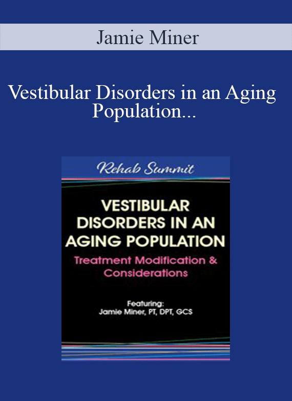 Jamie Miner - Vestibular Disorders in an Aging Population Treatment Modification & Considerations