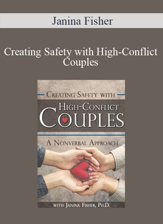 Janina Fisher - Creating Safety with High-Conflict Couples A Nonverbal Approach