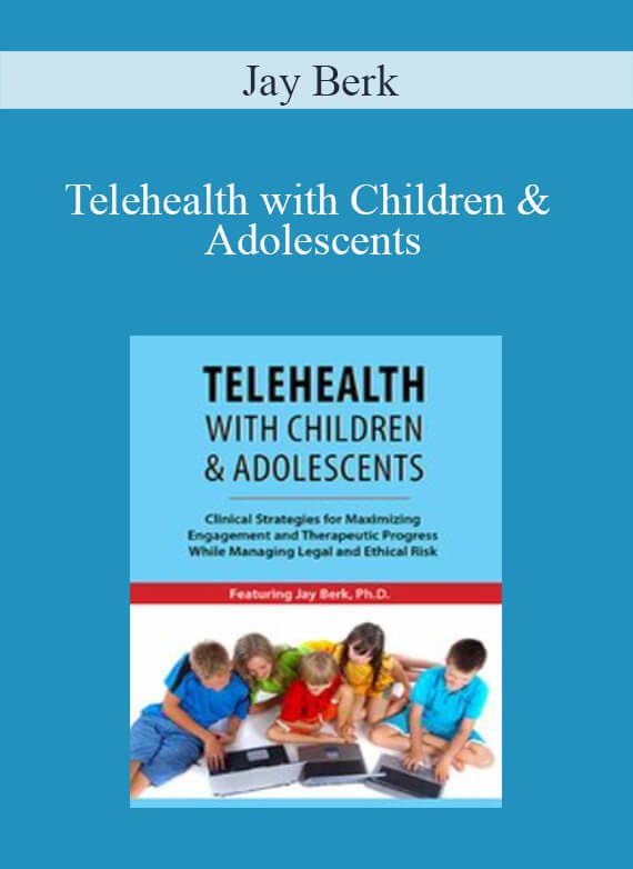 Jay Berk - Telehealth with Children & Adolescents