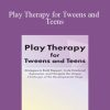 Jennifer Lefebre - Play Therapy for Tweens and Teens