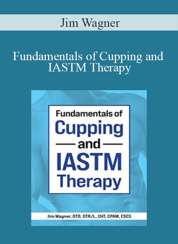 Jim Wagner - Fundamentals of Cupping and IASTM Therapy