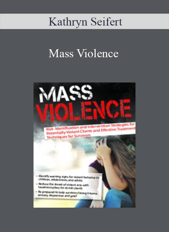 Kathryn Seifert - Mass Violence Risk Identification and Intervention Strategies for Potentially Violent Clients and Effective Treatment Techniques for Survivors
