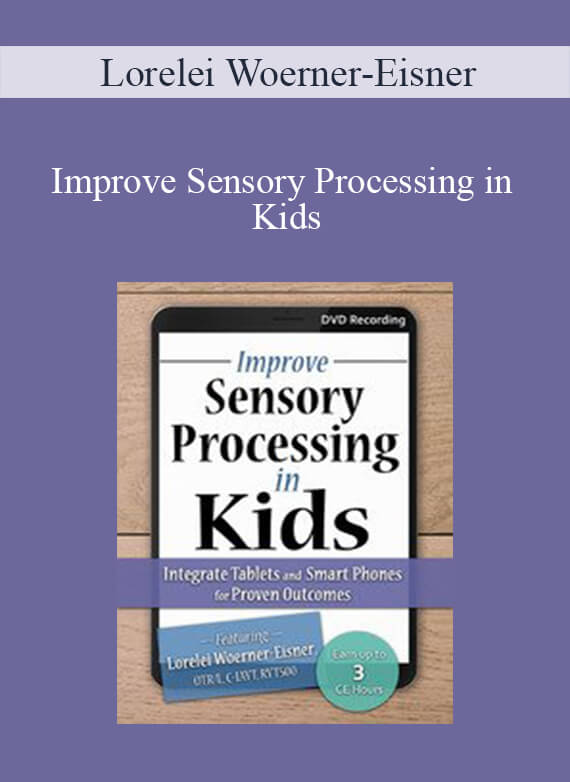 Lorelei Woerner-Eisner - Improve Sensory Processing in Kids Integrate Tablets and Smart Phones for Proven Outcomes