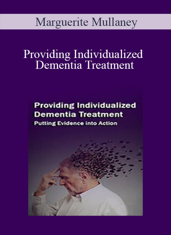 Marguerite Mullaney - Providing Individualized Dementia Treatment Putting Evidence into Action