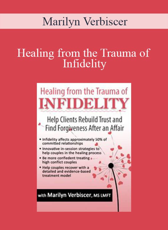 Marilyn Verbiscer - Healing from the Trauma of Infidelity Help Clients Rebuild Trust and Find Forgiveness After an Affair