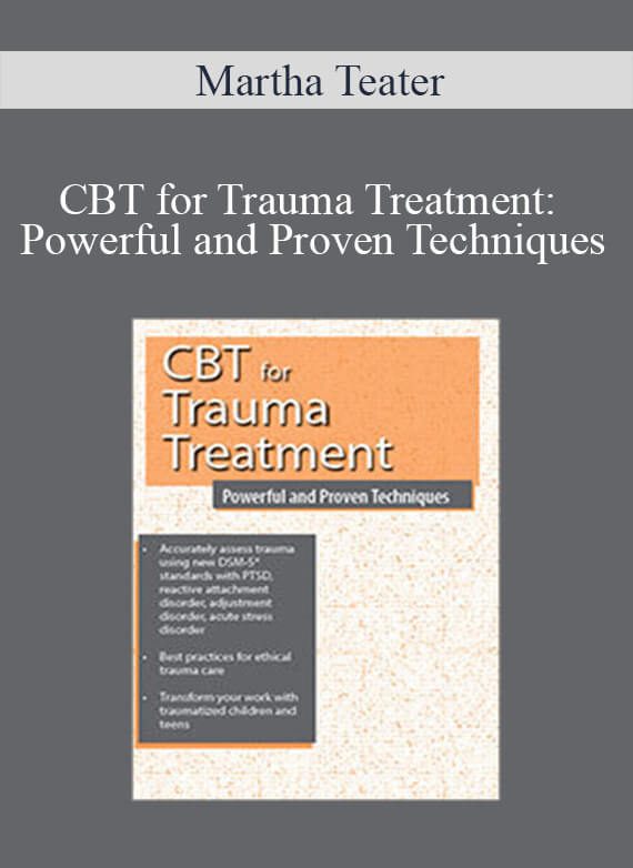Martha Teater - CBT for Trauma Treatment Powerful and Proven Techniques