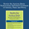 Marwa Azab - Rewire the Anxious Brain Neuroscience-Informed Treatment of Anxiety, Panic and Worry