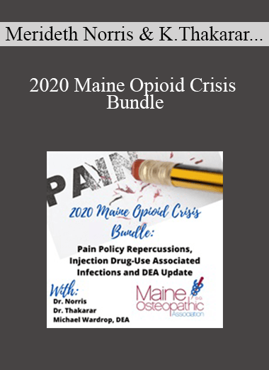 Merideth Norris, Kinna Thakarar, Michael Wardrop – 2020 Maine Opioid Crisis Bundle Pain Policy Repercussions, Injection Drug-Use Associated Infections and DEA Update