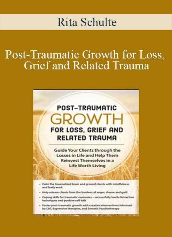 Rita Schulte - Post-Traumatic Growth for Loss, Grief and Related Trauma