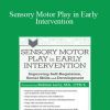 Robbie Levy - Sensory Motor Play in Early Intervention Improving Self-Regulation, Social Skills and Development
