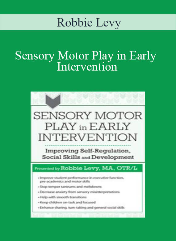 Robbie Levy - Sensory Motor Play in Early Intervention Improving Self-Regulation, Social Skills and Development