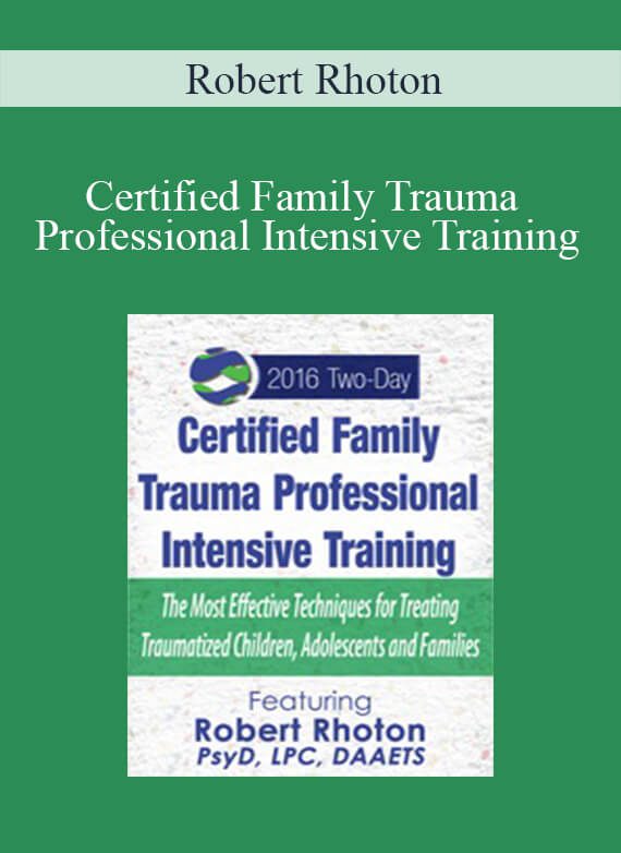 Robert Rhoton - Certified Family Trauma Professional Intensive Training