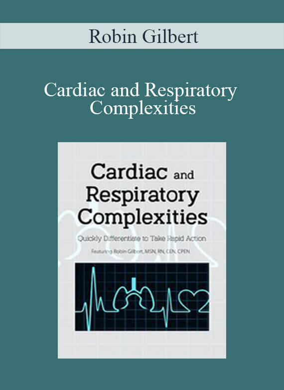 Robin Gilbert - Cardiac and Respiratory Complexities Quickly Differentiate to Take Rapid Action