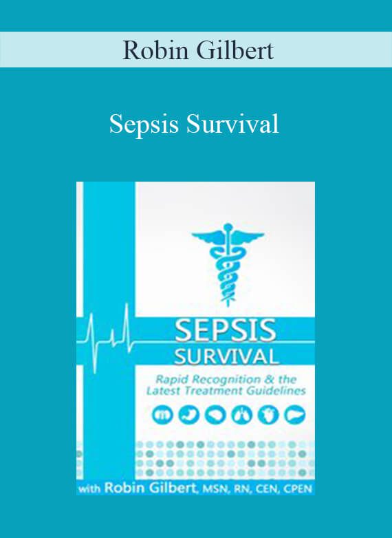 Robin Gilbert - Sepsis Survival Rapid Recognition & the Latest Treatment Guidelines