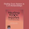 Susan Johnson - Healing Toxic Injuries in Love Relationships