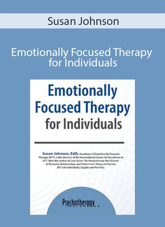 Susan Johnson – Emotionally Focused Therapy for Individuals