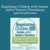 Teresa Garland - Regulating Children with Autism andor Sensory Disorders Cutting-Edge Interventions to Satisfy Sensory Cravings and Sensitivities