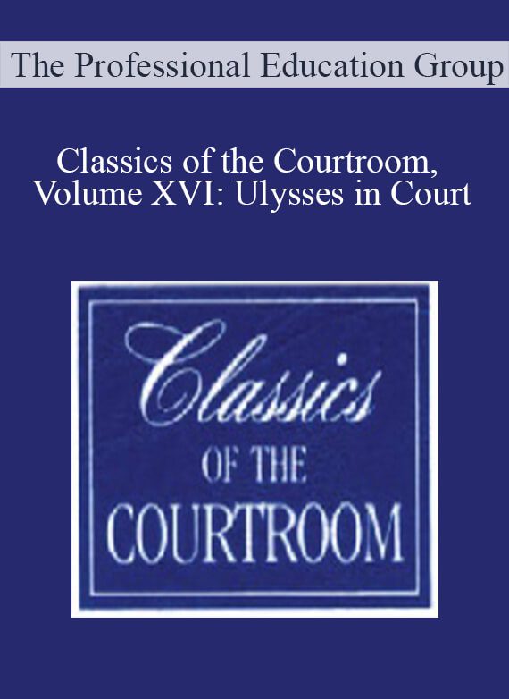 The Professional Education Group - Classics of the Courtroom, Volume XVI Ulysses in Court