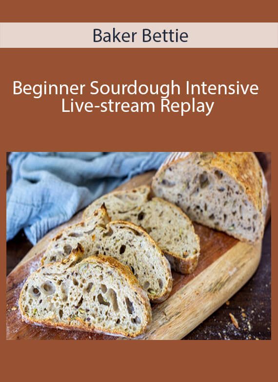 Baker Bettie - Beginner Sourdough Intensive Live-stream Replay2