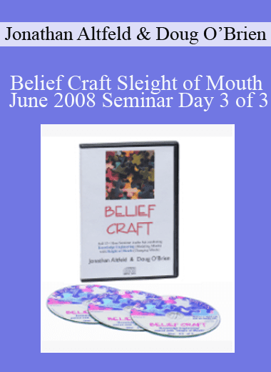Belief Craft Sleight of Mouth June 2008 Seminar Day 3 of 3 - Jonathan Altfeld & Doug O’Brien