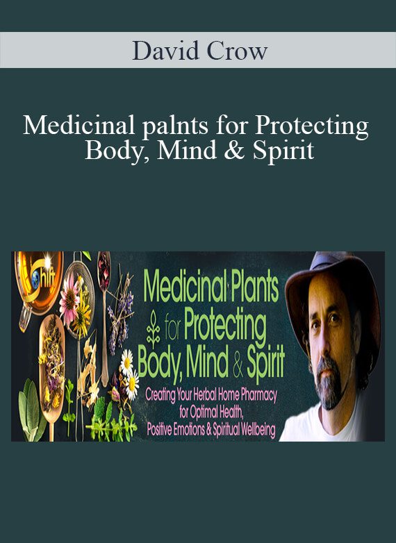 David Crow - Medicinal palnts for Protecting Body, Mind & Spirit - All Modules + Bonuses