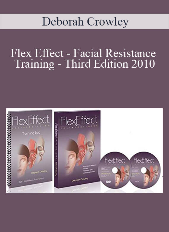 Deborah Crowley - Flex Effect - Facial Resistance Training - Third Edition 2010