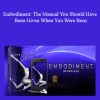 Dr. Dain Heer - Embodiment: The Manual You Should Have Been Given When You Were Born