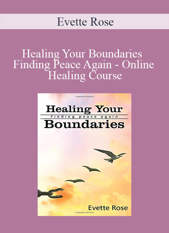 Evette Rose - Healing Your Boundaries - Finding Peace Again - Online Healing Course