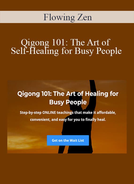 Flowing Zen - Qigong 101 The Art of Self-Healing for Busy People