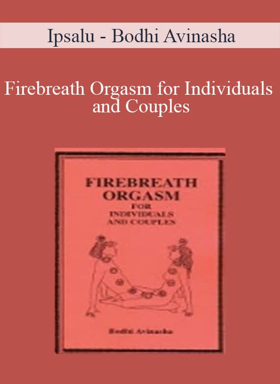 Ipsalu - Bodhi Avinasha - Firebreath Orgasm for Individuals and Couples
