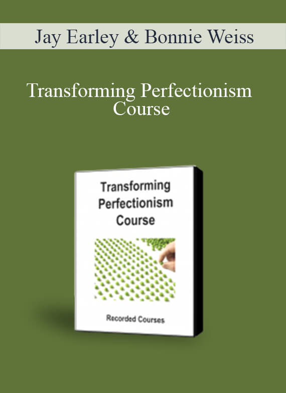 Jay Earley & Bonnie Weiss - Transforming Perfectionism Course