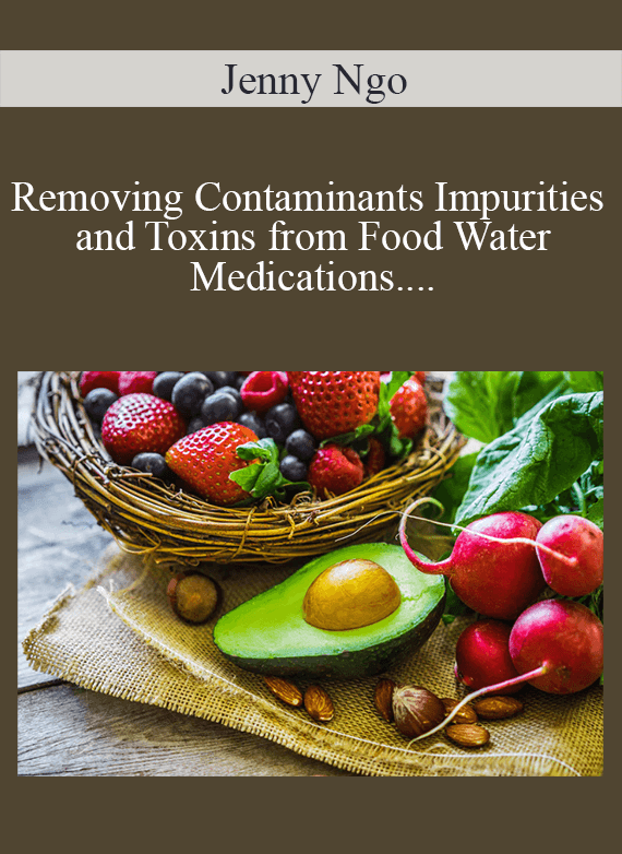 Jenny Ngo - Removing Contaminants Impurities and Toxins from Food Water Medications including vaccines and Other Products