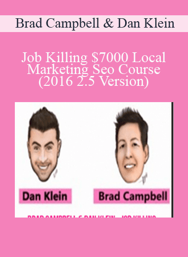 Job Killing $7000 Local Marketing Seo Course (2016 2.5 Version) - Brad Campbell & Dan Klein