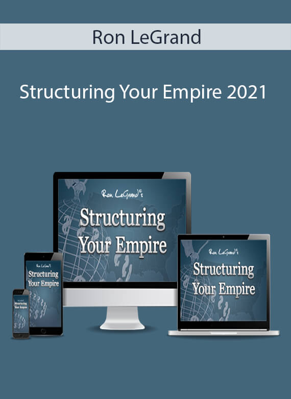 Ron LeGrand – Structuring Your Empire 2021