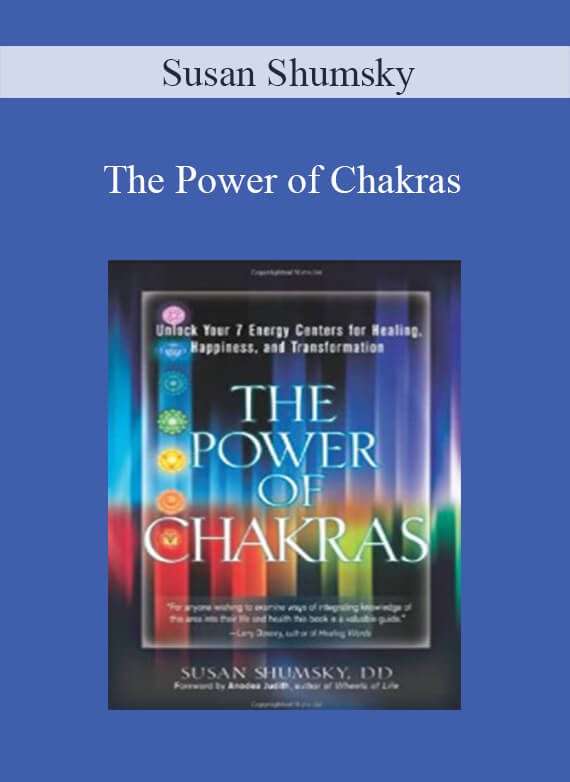 Susan Shumsky - The Power of Chakras: Unlock Your 7 Energy Centers for Healing, Happiness and Transformation