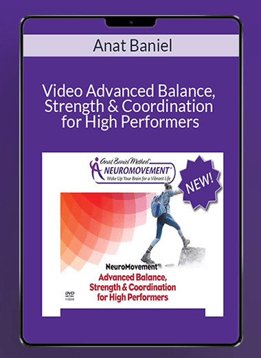 Anat Baniel - Video Advanced Balance, Strength & Coordination for High Performers