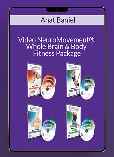 Anat Baniel - Video NeuroMovement® Whole Brain & Body Fitness Package