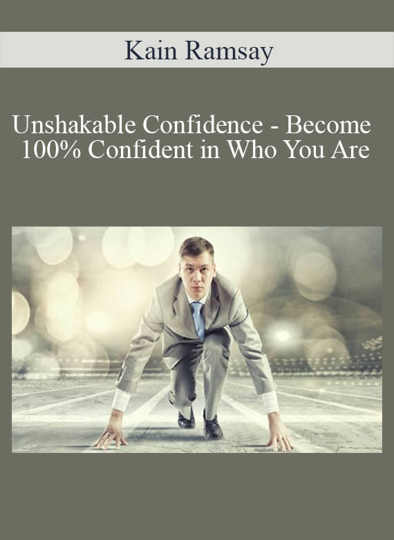 Kain Ramsay - Unshakable Confidence - Become 100% Confident in Who You Are