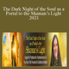 Sandra Ingerman - The Dark Night of the Soul as a Portal to the Shaman’s Light 2021