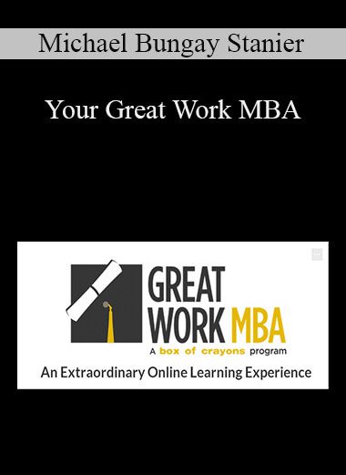 Michael Bungay Stanier - Your Great Work MBA