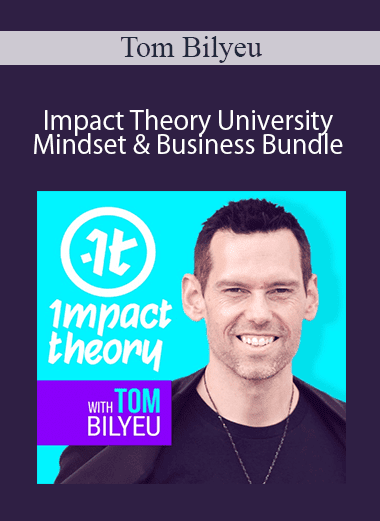 Tom Bilyeu - Impact Theory University Mindset & Business Bundle