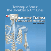 Tom Myers - Technique Series: The Shoulder & Arm Lines