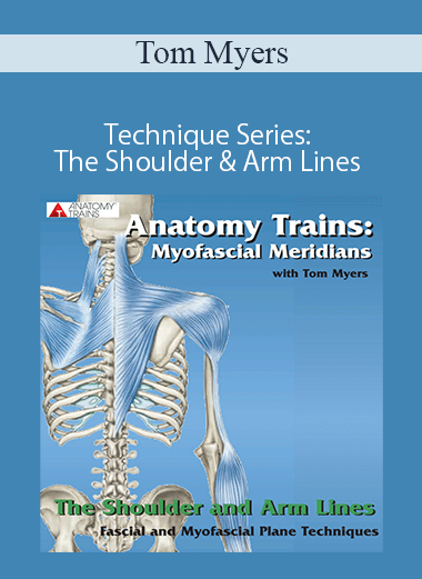 Tom Myers - Technique Series: The Shoulder & Arm Lines