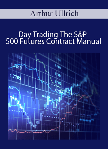 Arthur Ullrich - Day Trading The S&P 500 Futures Contract Manual