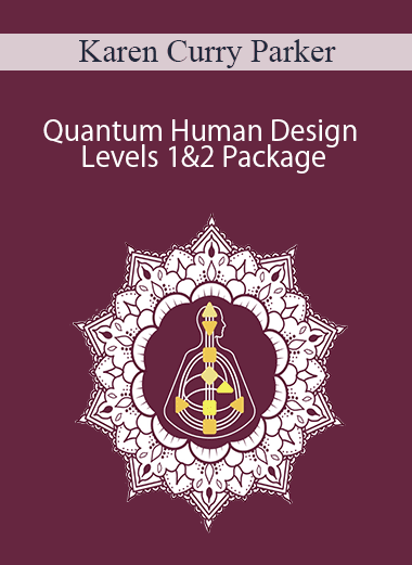Karen Curry Parker - Quantum Human Design Levels 1&2 Package